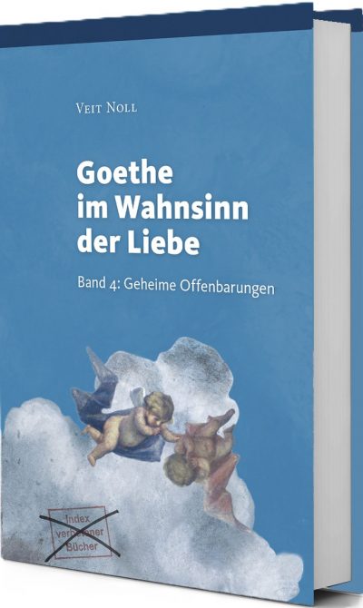 Goethe im Wahnsinn der Liebe – Band 4: Geheime Offenbarungen